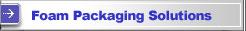 Foam Packaging Solutions